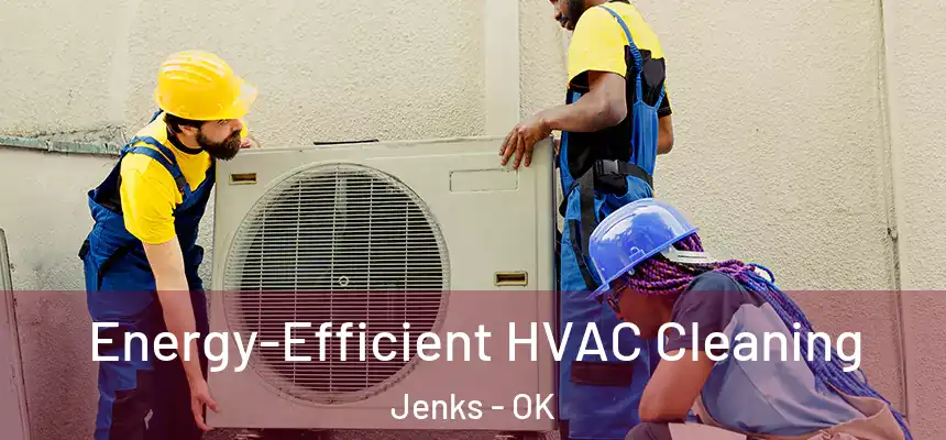  Energy-Efficient HVAC Cleaning Jenks - OK