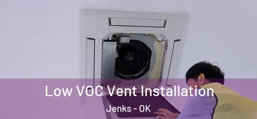  Low VOC Vent Installation Jenks - OK