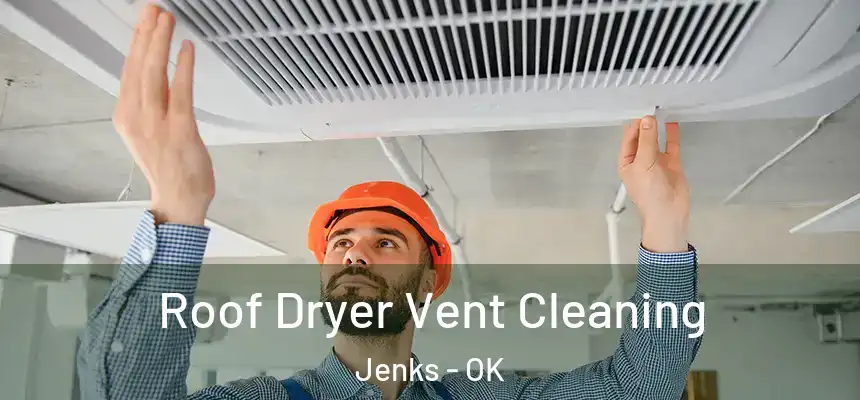  Roof Dryer Vent Cleaning Jenks - OK